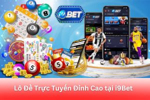 ảnh đại diện Lô Đề Trực Tuyến Đỉnh Cao: Tại Sao Nhà Cái I9bet Là Sự Lựa Chọn Số 1?
