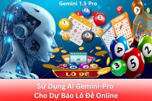ảnh đại diện Sử Dụng AI Gemini-Pro Cho Dự Báo Lô Đề Online : Công Cụ Đột Phá Cho Người Chơi
