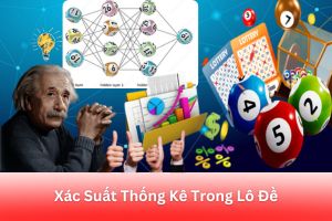 ảnh đại diện Ứng Dụng Xác Suất Thống Kê Trong Lô Đề : Phương Pháp Sử dụng và Lưu Ý