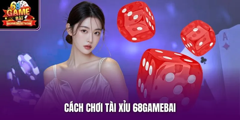 cách chơi tài xỉu 68gamebai