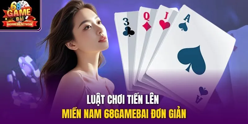 Luật chơi tiến lên miền nam 68gamebai đơn giản